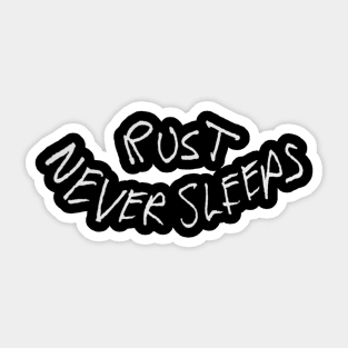 Rust Never Sleeps - White Sticker